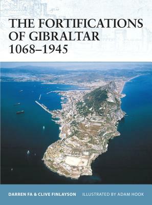 The Fortifications of Gibraltar 1068-1945 by Clive Finlayson, Darren Fa