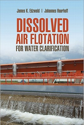 Dissolved Air Flotation for Water Clarification by Johannes Haarhoff, James K. Edzwald