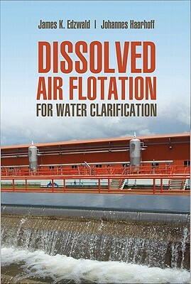 Dissolved Air Flotation for Water Clarification by James K. Edzwald, Johannes Haarhoff