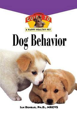 Dog Behavior: An Owner's Guide to a Happy Healthy Pet by Ian Dunbar