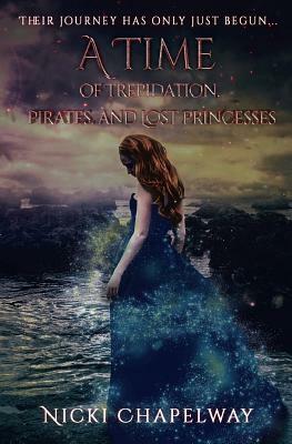 A Time of Trepidation, Pirates, and Lost Princesses by Nicki Chapelway