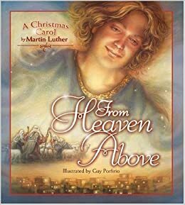 From Heaven Above: A Christmas Carol by Martin Luther