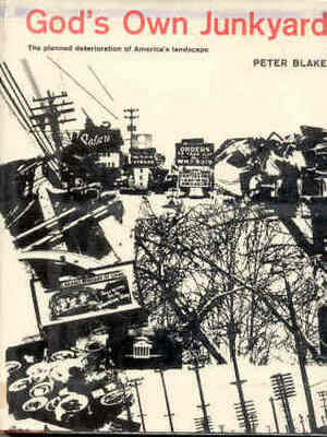 God's Own Junkyard: The Planned Deterioration of America's Landscape by Peter Blake