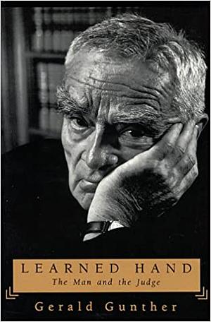 Learned Hand: The Man and the Judge by Gerald Gunther