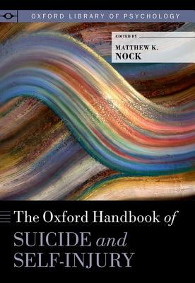 The Oxford Handbook of Suicide and Self-Injury by 