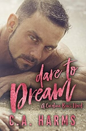 Dare to Dream (Carolina Beach, #1) by C.A. Harms
