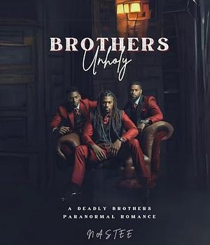 Brothers Unholy: A Deadly Brothers Paranormal Romance by Nastee, Nastee