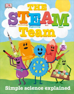 The STEAM Team: Simple Science Explained by Lisa Burke, Robert Winston