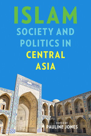 Islam, Society, and Politics in Central Asia by Pauline Jones