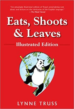 Eats, Shoots & Leaves: The Zero Tolerance Approach to Punctuation by Lynne Truss