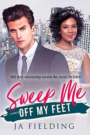 Sweep Me Off My Feet by J.A. Fielding, J.A. Fielding