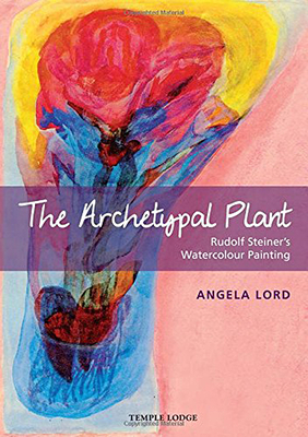 The Archetypal Plant: Rudolf Steiner's Watercolour Painting by Angela Lord