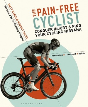 The Pain-Free Cyclist: Conquer Injury and Find your Cycling Nirvana by Matt Rabin, Bradley Wiggins, Robert Hicks