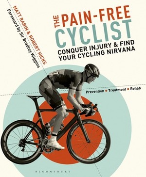 The Pain-Free Cyclist: Conquer Injury and Find your Cycling Nirvana by Robert Hicks, Matt Rabin, Bradley Wiggins