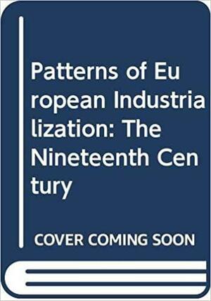Patterns Of European Industrialization: The Nineteenth Century by Richard Sylla