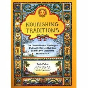 Nourishing Traditions Deluxe Edition (The Book that Challenges Politically Correct Nutrition and the Diet Dictocrats) by Mary Enig, Sally Fallon