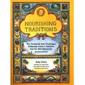 Nourishing Traditions Deluxe Edition (The Book that Challenges Politically Correct Nutrition and the Diet Dictocrats) by Mary Enig, Sally Fallon