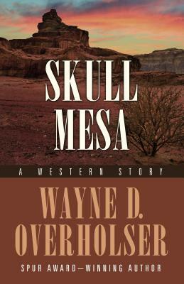 Skull Mesa: A Western Story by Wayne D. Overholser