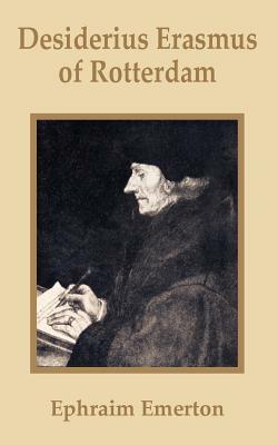 Desiderius Erasmus of Rotterdam by Ephraim Emerton