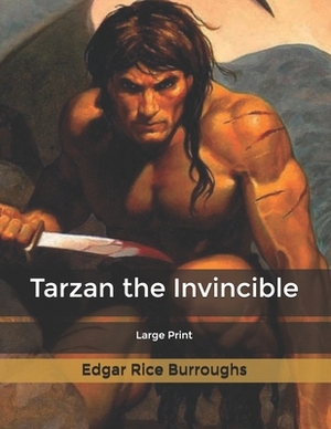 Tarzan the Invincible: Large Print by Edgar Rice Burroughs