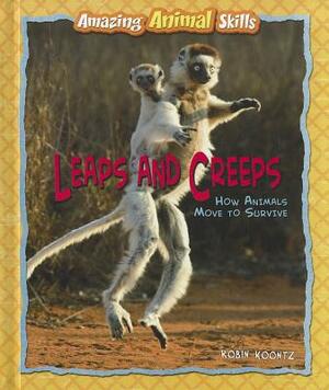 Leaps and Creeps: How Animals Move to Survive by Robin Michal Koontz