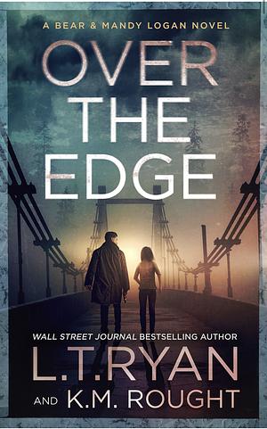 Over the Edge by L.T. Ryan, K.M. Rought