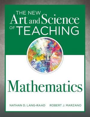 The New Art and Science of Teaching Mathematics: (establish Effective Teaching Strategies in Mathematics Instruction) by Robert J. Marzano, Nathan D. Lang-Raad