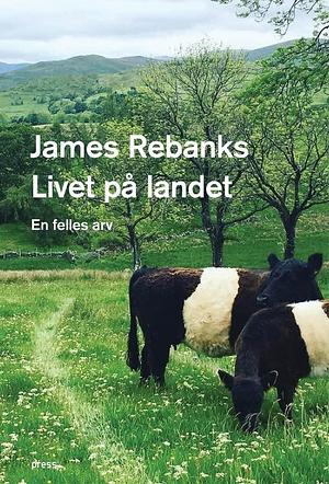 Livet på landet by James Rebanks, James Rebanks