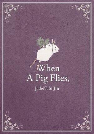 When A Pig Flies, by Q., JadeNabi Jin