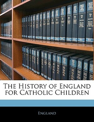 The History of England for Catholic Children by David England, England