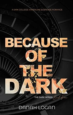 Because of the Dark by Danah Logan