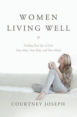 Women Living Well by Courtney Joseph Fallick, Courtney Joseph Fallick