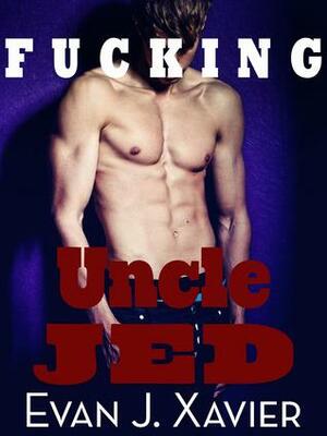 Fucking Uncle Jed by Evan J. Xavier