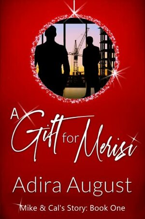 A Gift for Merisi: Mike&Cal's Story by Adira August