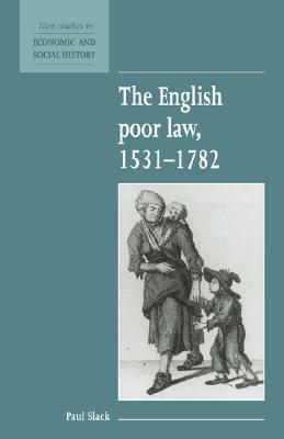 The English Poor Law, 1531 1782 by Paul Slack