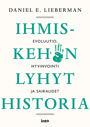 Ihmiskehon lyhyt historia by Daniel E. Lieberman