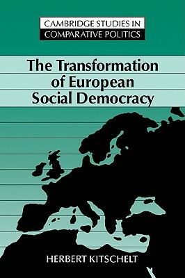 The Transformation of European Social Democracy by Beilharz, Herbert Kitschelt