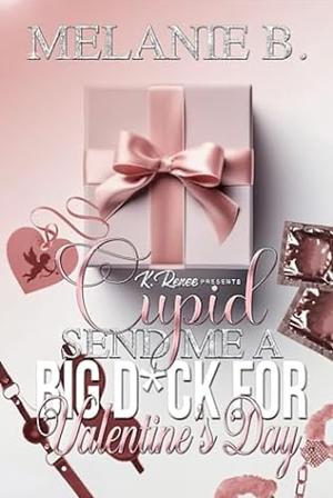 Cupid Send Me A Big D*ick For Valentine's Day by Melanie B.