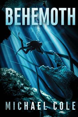 Behemoth: A Deep Sea Thriller by Michael Cole