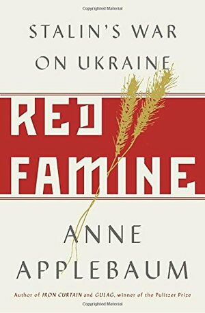 Red Famine: Stalin's War on Ukraine, 1921-1933 by Anne Applebaum
