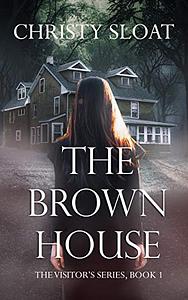 The Brown House by Christy Sloat