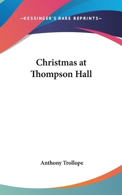 Christmas at Thompson Hall by Anthony Trollope