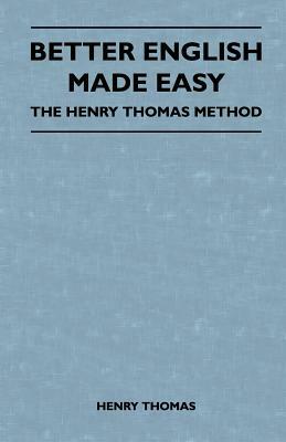 Better English Made Easy - The Henry Thomas Method by Henry Thomas