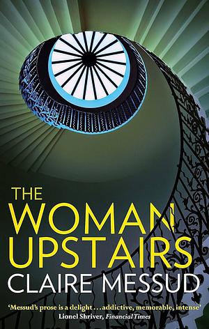 The Woman Upstairs: A Novel by Claire Messud