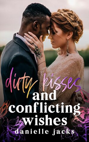 Dirty Kisses and Conflicting Wishes by Danielle Jacks