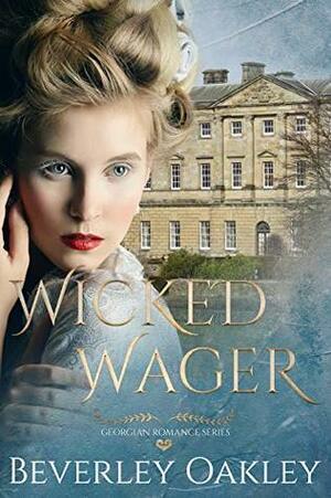 Wicked Wager: A Georgian Romance by Beverley Oakley