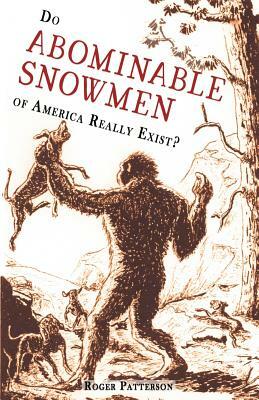 Do Abominable Snowmen of America Really Exist? by Roger Patterson