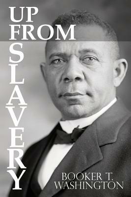 Up From Slavery by Booker T. Washington by Booker T. Washington