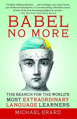 Babel No More: The Search for the World's Most Extraordinary Language Learners by Michael Erard