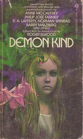 Demon Kind by J. Hunter Holly, Ted White, Philip José Farmer, Roger Elwood, Norman Spinrad, Jack Dann, Terry Carr, Kris Neville, Barry N. Malzberg, R.A. Lafferty, Laurence Yep, Anne McCaffrey